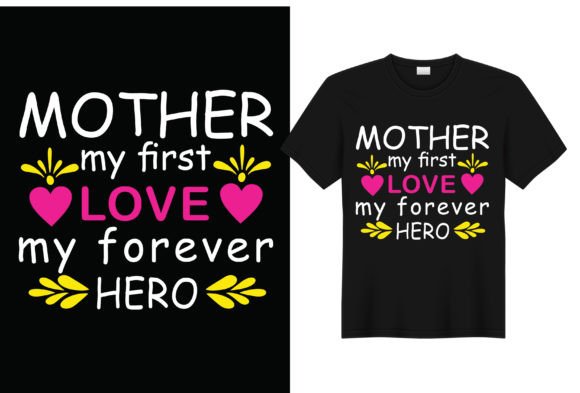 Mother My First Love T-shirt Design for Local Branding
