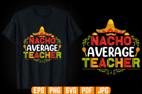 Nacho Average Teacher T-shirt Design: A Graphics Gem