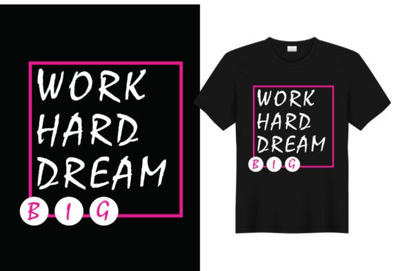 Work Hard Dream Big: A Versatile T-Shirt Design for Brands